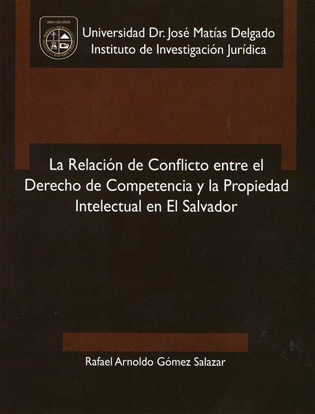 La relación de conflicto entre el derecho de competencia y la propiedad intelectual en El Salvador Portada